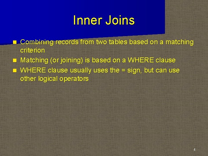 Inner Joins Combining records from two tables based on a matching criterion n Matching