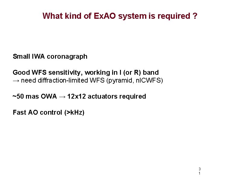 What kind of Ex. AO system is required ? Small IWA coronagraph Good WFS