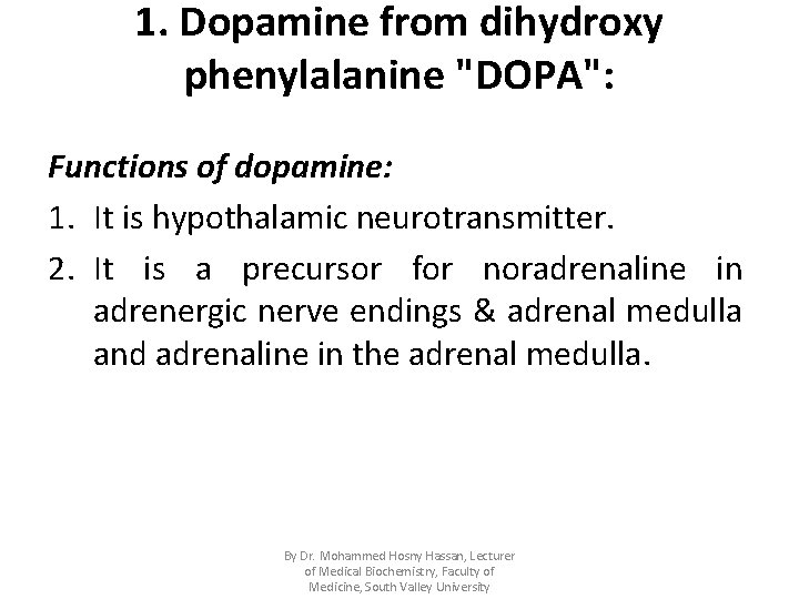 1. Dopamine from dihydroxy phenylalanine "DOPA": Functions of dopamine: 1. It is hypothalamic neurotransmitter.
