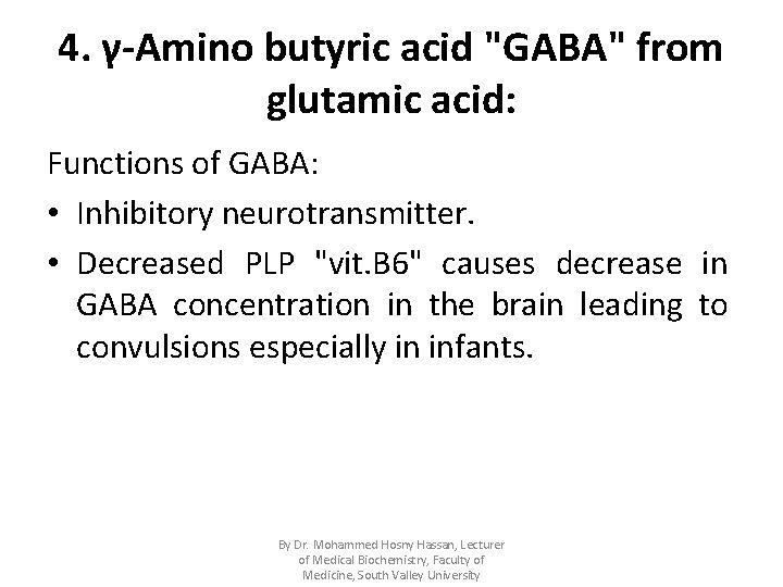4. γ-Amino butyric acid "GABA" from glutamic acid: Functions of GABA: • Inhibitory neurotransmitter.
