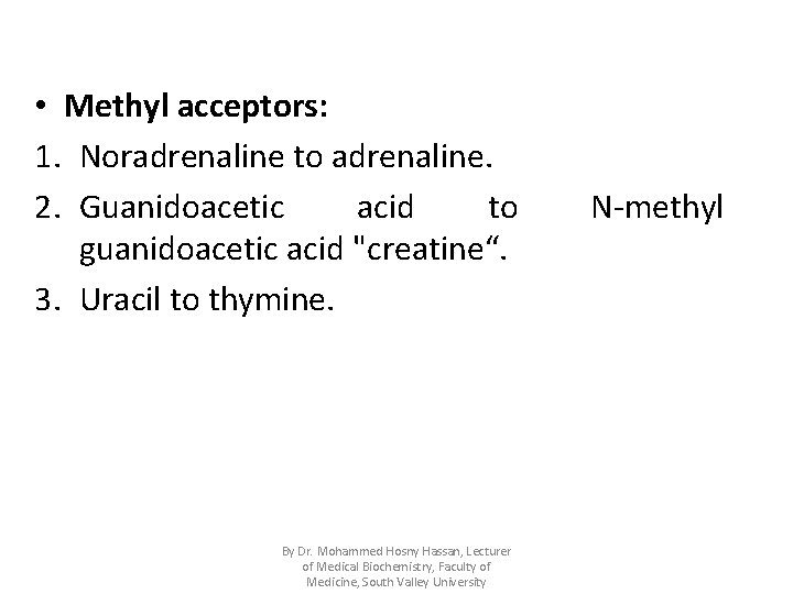  • Methyl acceptors: 1. Noradrenaline to adrenaline. 2. Guanidoacetic acid to guanidoacetic acid