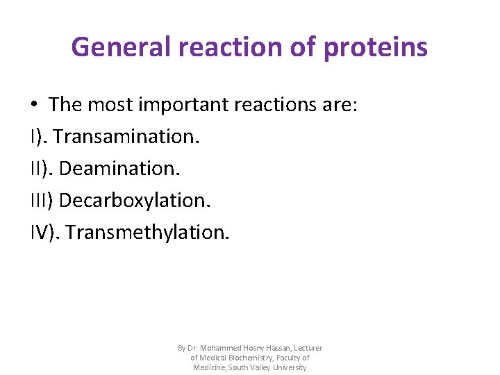 General reaction of proteins • The most important reactions are: I). Transamination. II). Deamination.