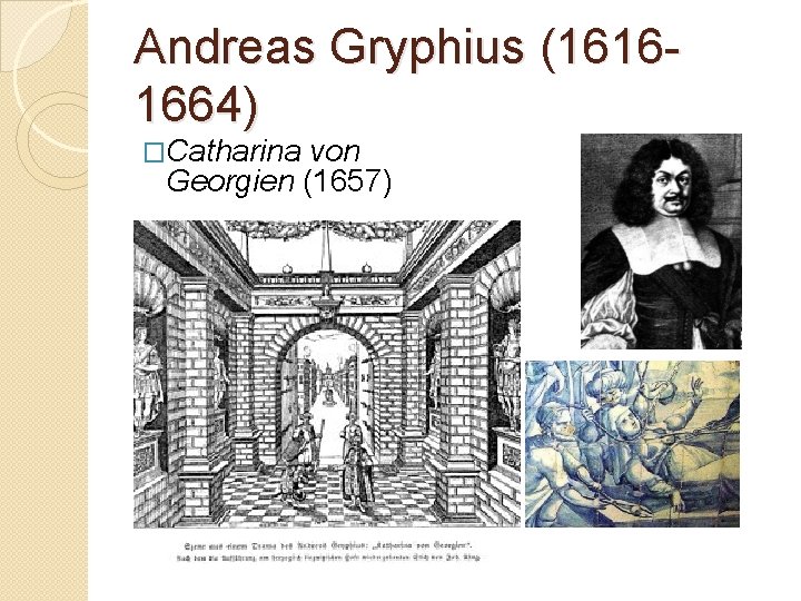 Andreas Gryphius (16161664) �Catharina von Georgien (1657) 