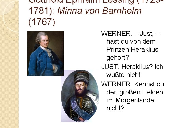 Gotthold Ephraim Lessing (17291781): Minna von Barnhelm (1767) WERNER. – Just, – hast du
