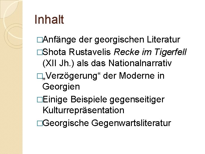 Inhalt �Anfänge der georgischen Literatur �Shota Rustavelis Recke im Tigerfell (XII Jh. ) als