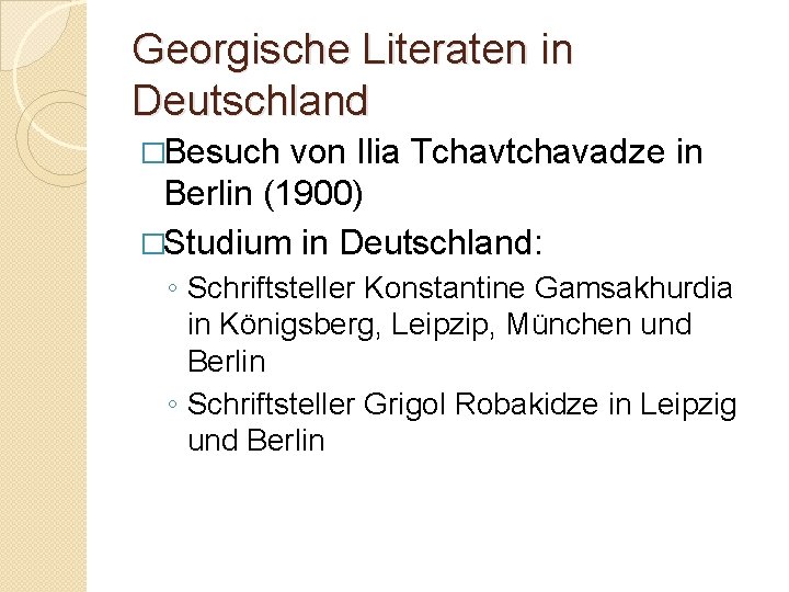 Georgische Literaten in Deutschland �Besuch von Ilia Tchavtchavadze in Berlin (1900) �Studium in Deutschland: