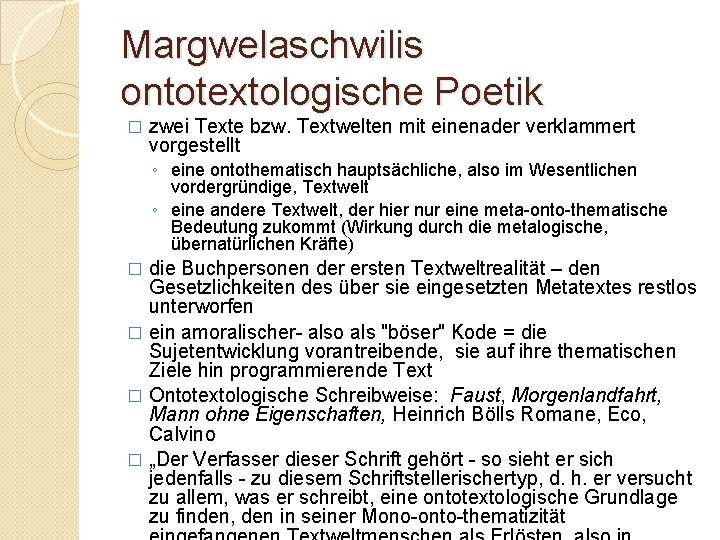 Margwelaschwilis ontotextologische Poetik � zwei Texte bzw. Textwelten mit einenader verklammert vorgestellt ◦ eine