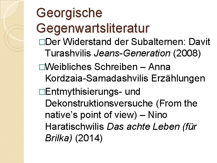 Georgische Gegenwartsliteratur �Der Widerstand der Subalternen: Davit Turashvilis Jeans-Generation (2008) �Weibliches Schreiben – Anna