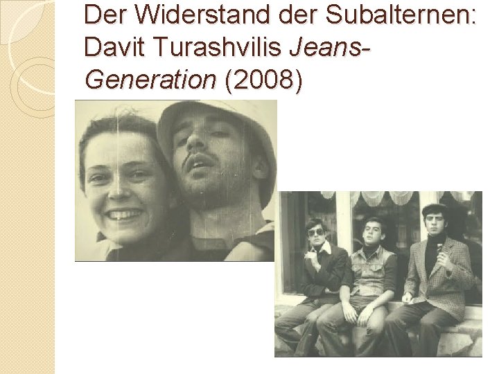 Der Widerstand der Subalternen: Davit Turashvilis Jeans. Generation (2008) 