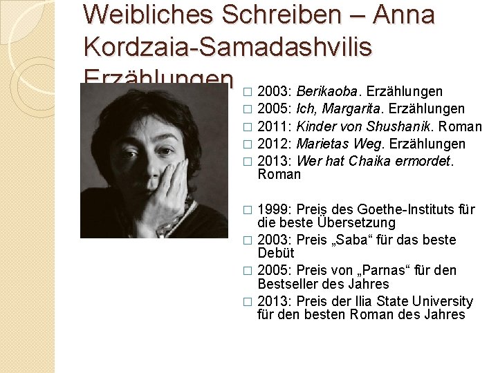 Weibliches Schreiben – Anna Kordzaia-Samadashvilis Erzählungen � 2003: Berikaoba. Erzählungen 2005: Ich, Margarita. Erzählungen