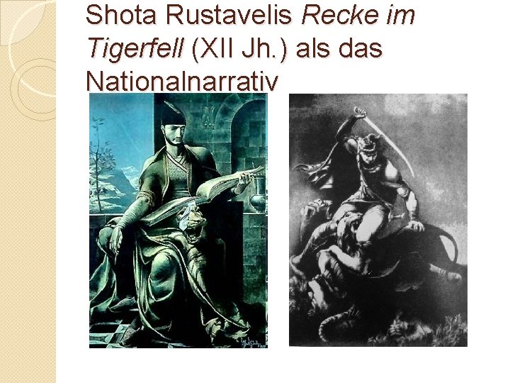 Shota Rustavelis Recke im Tigerfell (XII Jh. ) als das Nationalnarrativ 
