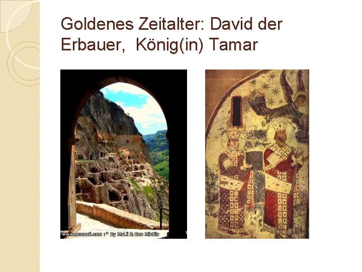 Goldenes Zeitalter: David der Erbauer, König(in) Tamar 