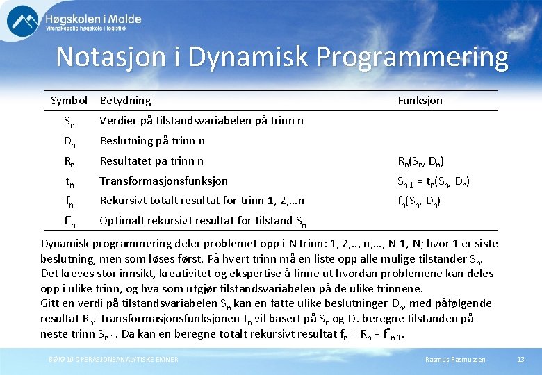 Notasjon i Dynamisk Programmering Symbol Betydning Funksjon Sn Verdier på tilstandsvariabelen på trinn n