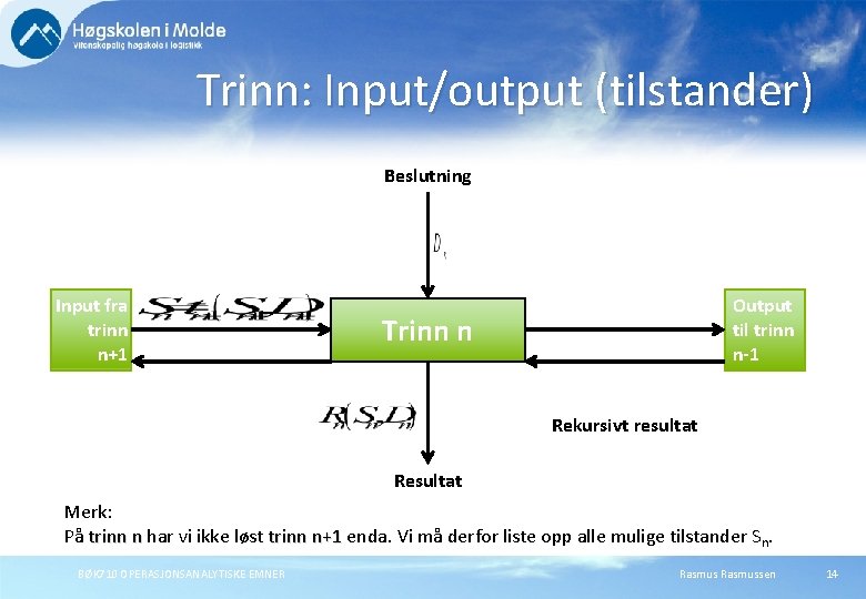 Trinn: Input/output (tilstander) Beslutning Input fra trinn n+1 Output til trinn n-1 Trinn n