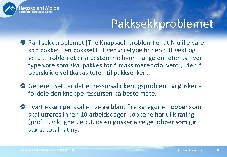 Pakksekkproblemet (The Knapsack problem) er at N ulike varer kan pakkes i en pakksekk.