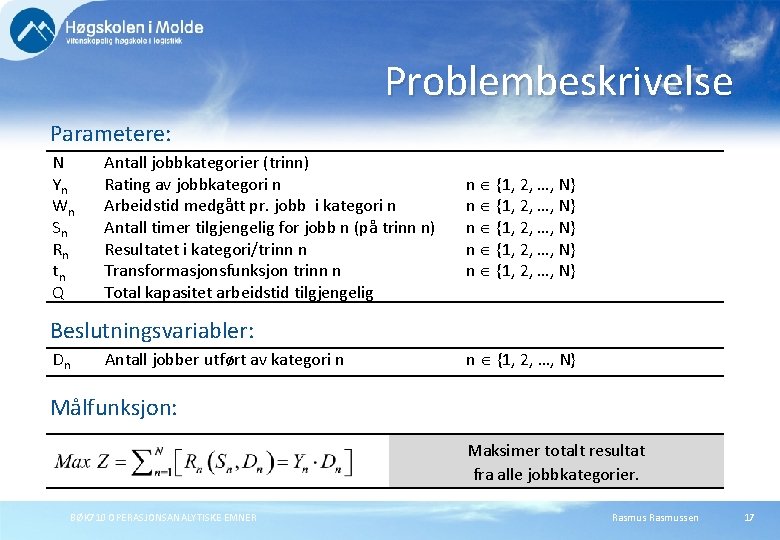 Problembeskrivelse Parametere: N Yn Wn Sn Rn tn Q Antall jobbkategorier (trinn) Rating av