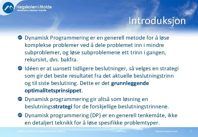 Introduksjon Dynamisk Programmering er en generell metode for å løse komplekse problemer ved å