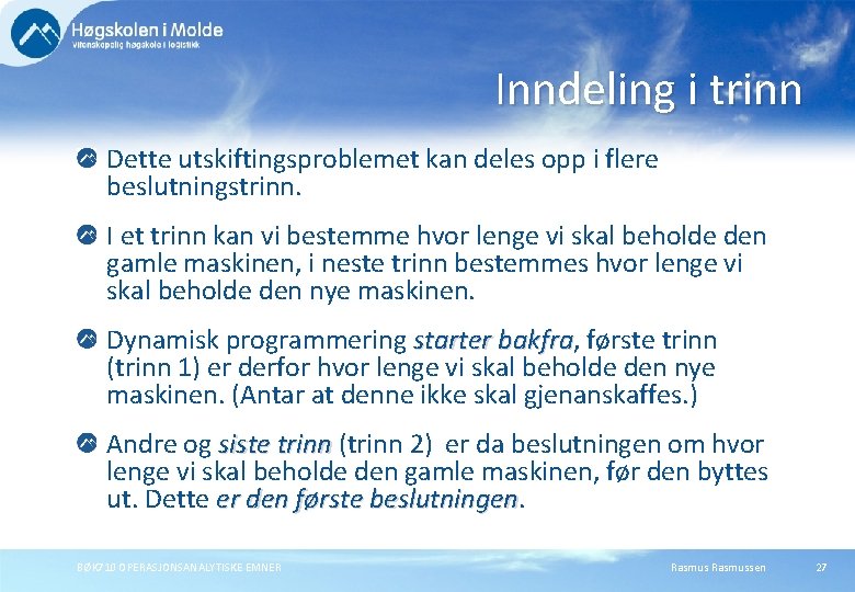 Inndeling i trinn Dette utskiftingsproblemet kan deles opp i flere beslutningstrinn. I et trinn