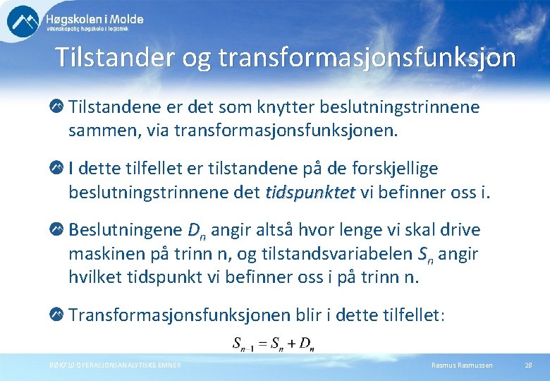 Tilstander og transformasjonsfunksjon Tilstandene er det som knytter beslutningstrinnene sammen, via transformasjonsfunksjonen. I dette