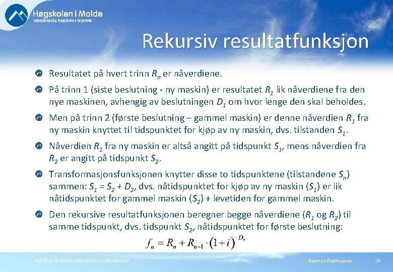 Rekursiv resultatfunksjon Resultatet på hvert trinn Rn er nåverdiene. På trinn 1 (siste beslutning