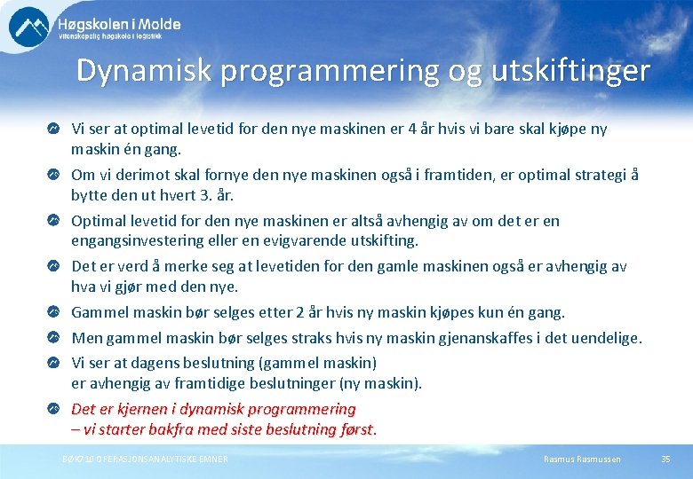 Dynamisk programmering og utskiftinger Vi ser at optimal levetid for den nye maskinen er