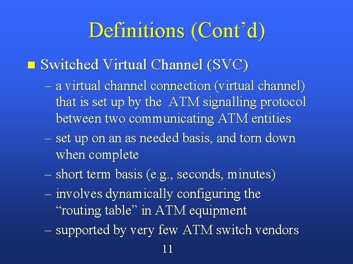 Definitions (Cont’d) n Switched Virtual Channel (SVC) – a virtual channel connection (virtual channel)