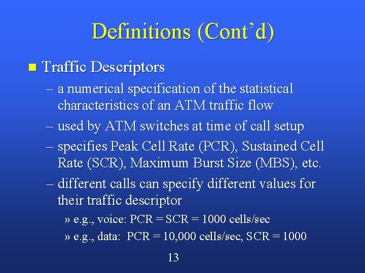 Definitions (Cont’d) n Traffic Descriptors – a numerical specification of the statistical characteristics of