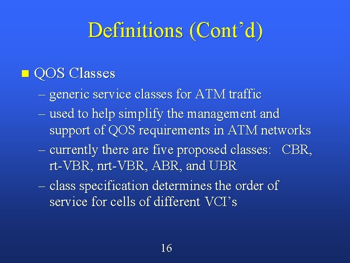 Definitions (Cont’d) n QOS Classes – generic service classes for ATM traffic – used