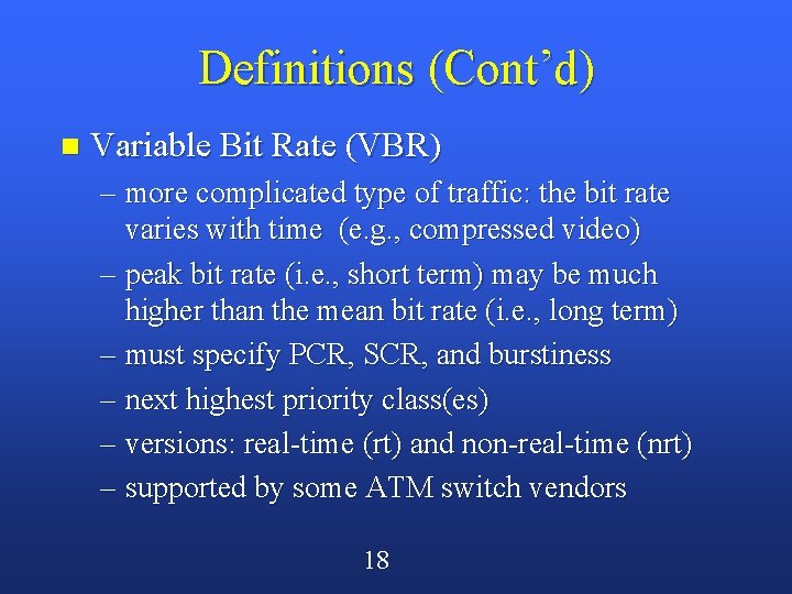 Definitions (Cont’d) n Variable Bit Rate (VBR) – more complicated type of traffic: the