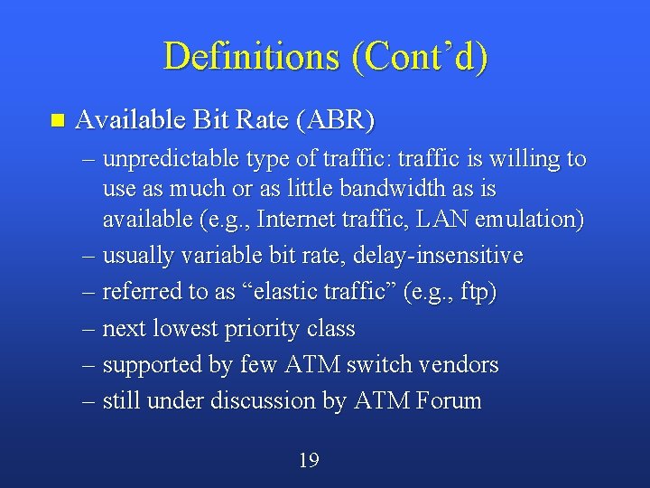 Definitions (Cont’d) n Available Bit Rate (ABR) – unpredictable type of traffic: traffic is