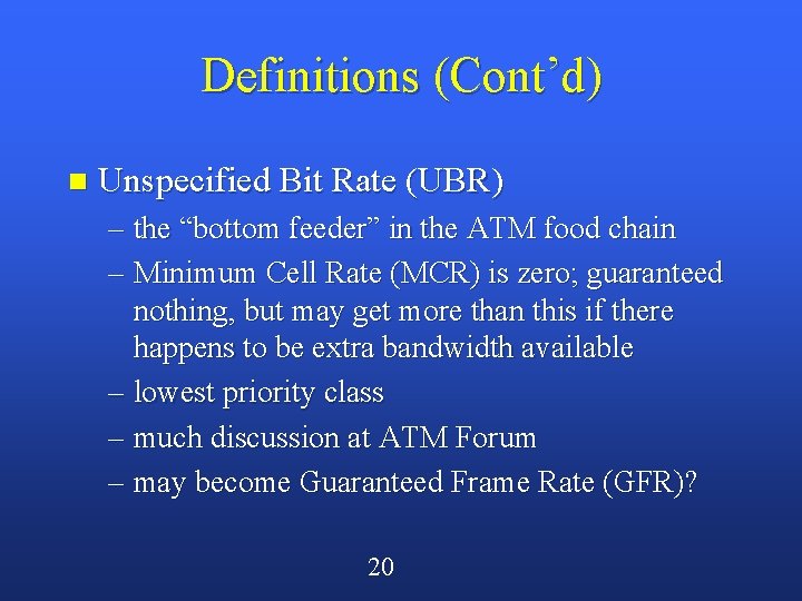 Definitions (Cont’d) n Unspecified Bit Rate (UBR) – the “bottom feeder” in the ATM