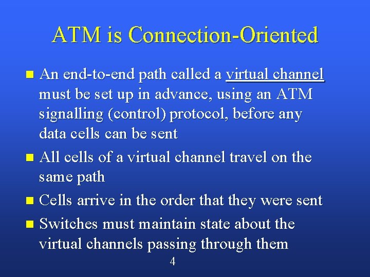 ATM is Connection-Oriented An end-to-end path called a virtual channel must be set up