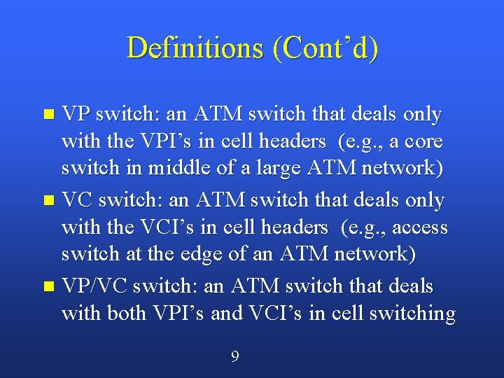 Definitions (Cont’d) VP switch: an ATM switch that deals only with the VPI’s in