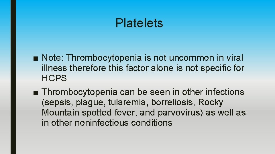 Platelets ■ Note: Thrombocytopenia is not uncommon in viral illness therefore this factor alone