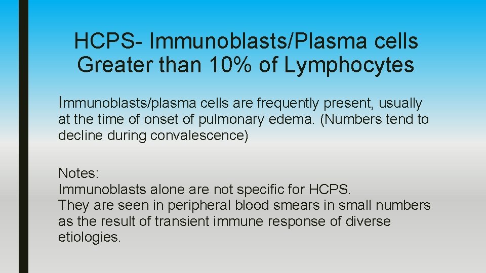 HCPS- Immunoblasts/Plasma cells Greater than 10% of Lymphocytes Immunoblasts/plasma cells are frequently present, usually