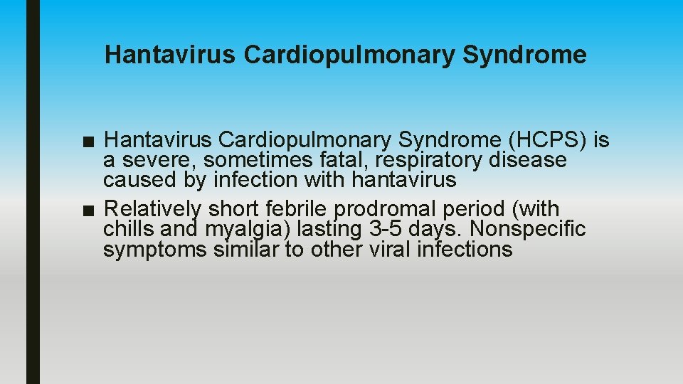 Hantavirus Cardiopulmonary Syndrome ■ Hantavirus Cardiopulmonary Syndrome (HCPS) is a severe, sometimes fatal, respiratory