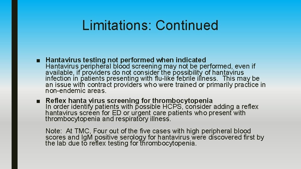 Limitations: Continued ■ Hantavirus testing not performed when indicated Hantavirus peripheral blood screening may