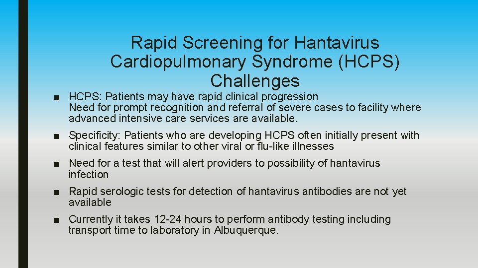 Rapid Screening for Hantavirus Cardiopulmonary Syndrome (HCPS) Challenges ■ HCPS: Patients may have rapid