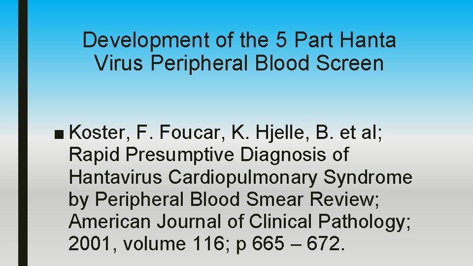 Development of the 5 Part Hanta Virus Peripheral Blood Screen ■ Koster, F. Foucar,