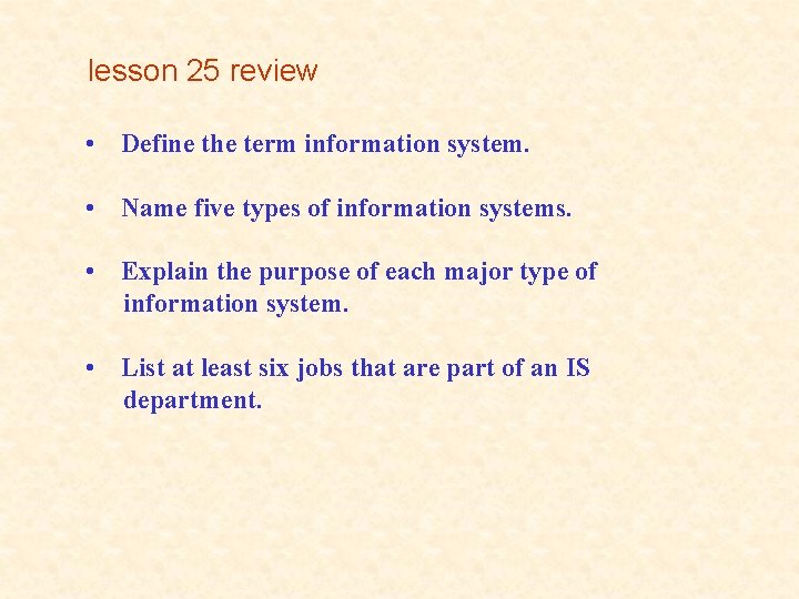 lesson 25 review • Define the term information system. • Name five types of