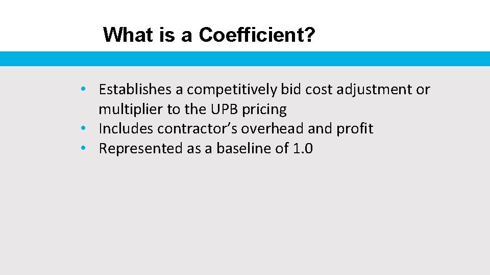 What is a Coefficient? • Establishes a competitively bid cost adjustment or multiplier to