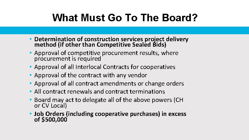 What Must Go To The Board? • Determination of construction services project delivery method