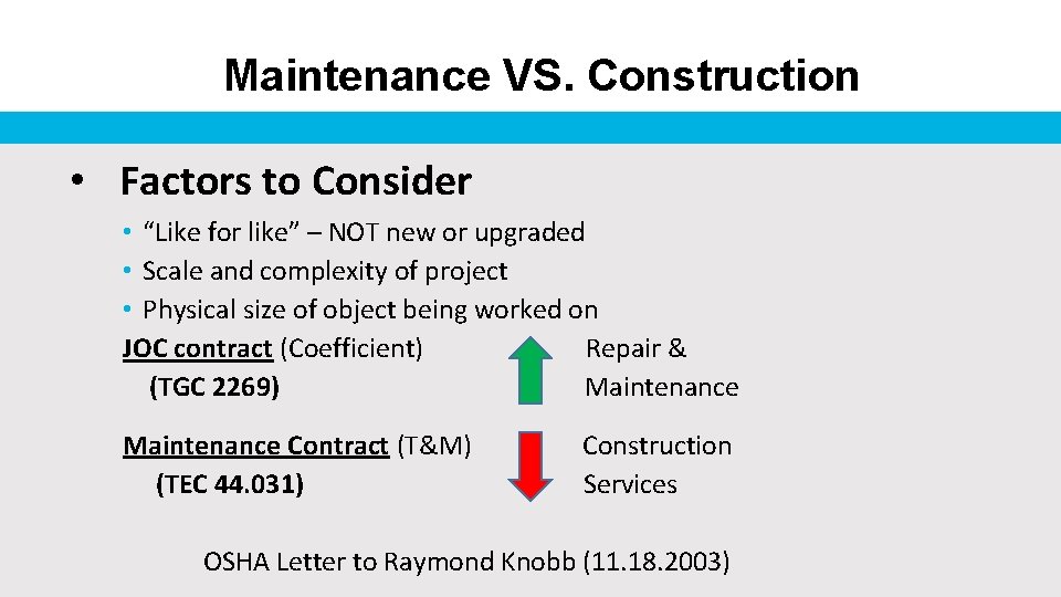 Maintenance VS. Construction • Factors to Consider • “Like for like” – NOT new