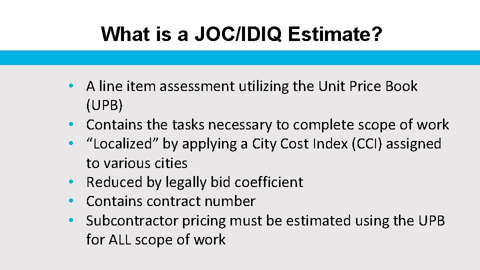 What is a JOC/IDIQ Estimate? • A line item assessment utilizing the Unit Price