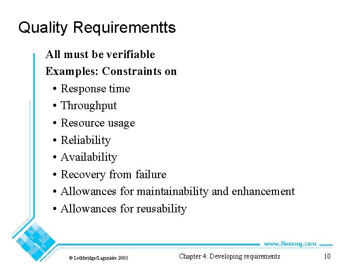 Quality Requirementts All must be verifiable Examples: Constraints on • Response time • Throughput