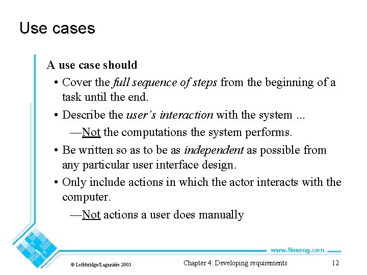 Use cases A use case should • Cover the full sequence of steps from