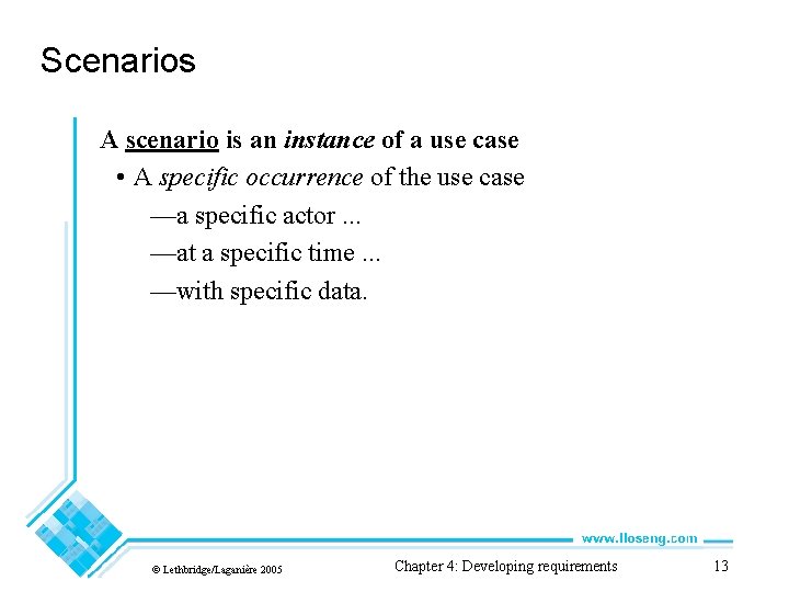 Scenarios A scenario is an instance of a use case • A specific occurrence