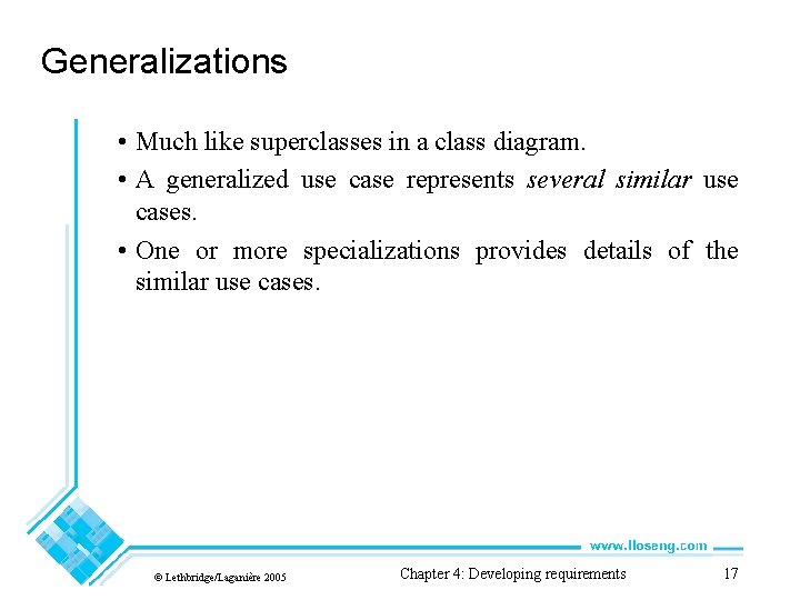 Generalizations • Much like superclasses in a class diagram. • A generalized use case