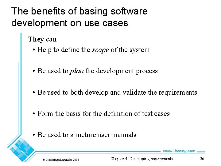 The benefits of basing software development on use cases They can • Help to