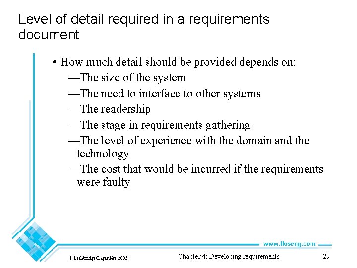 Level of detail required in a requirements document • How much detail should be